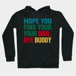 Bye Buddy Hope You Find Your Dad Hoodie